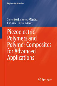 Title: Piezoelectric Polymers and Polymer Composites for Advanced Applications, Author: Senentxu Lanceros-Méndez