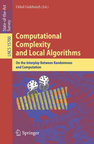 Title: Computational Complexity and Local Algorithms: On the Interplay Between Randomness and Computation, Author: Oded Goldreich
