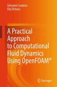 Title: A Practical Approach to Computational Fluid Dynamics Using OpenFOAM®, Author: Giovanni Caramia