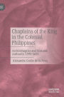 Chaplains of the King in the Colonial Philippines: Archbishoprics and Unstable Authority, 1595-1653