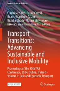 Title: Transport Transitions: Advancing Sustainable and Inclusive Mobility: Proceedings of the 10th TRA Conference, 2024, Dublin, Ireland - Volume 1: Safe and Equitable Transport, Author: Ciaran McNally