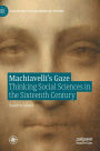 Machiavelli's Gaze: Thinking Social Sciences in the Sixteenth Century