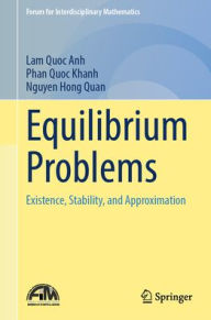 Title: Equilibrium Problems: Existence, Stability, and Approximation, Author: Lam Quoc Anh