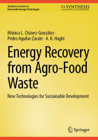 Title: Energy Recovery from Agro-Food Waste: New Technologies for Sustainable Development, Author: Mónica L. Chávez-González