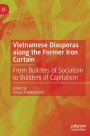 Vietnamese Diasporas along the Former Iron Curtain: From Builders of Socialism to Builders of Capitalism