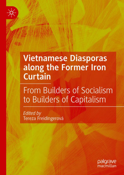 Vietnamese Diasporas along the Former Iron Curtain: From Builders of Socialism to Builders of Capitalism