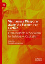 Vietnamese Diasporas along the Former Iron Curtain: From Builders of Socialism to Builders of Capitalism