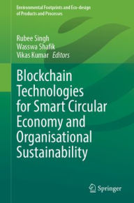 Title: Blockchain Technologies for Smart Circular Economy and Organisational Sustainability, Author: Rubee Singh