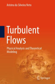Title: Turbulent Flows: Physical Analysis and Theoretical Modeling, Author: Aristeu da Silveira Neto