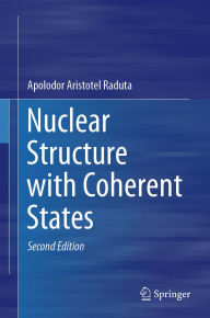 Title: Nuclear Structure with Coherent States, Author: Apolodor Aristotel Raduta