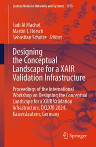 Title: Designing the Conceptual Landscape for a XAIR Validation Infrastructure: Proceedings of the International Workshop on Designing the Conceptual Landscape for a XAIR Validation Infrastructure, DCLXVI 2024, Kaiserslautern, Germany, Author: Fadi Al Machot