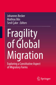 Title: Fragility of Global Migration: Exploring a Constitutive Aspect of Migratory Forms, Author: Johannes Becker