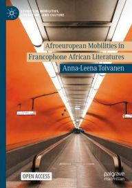 Title: Afroeuropean Mobilities in Francophone African Literatures, Author: Anna-Leena Toivanen