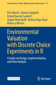 Title: Environmental Valuation with Discrete Choice Experiments in R: A Guide on Design, Implementation, and Data Analysis, Author: Petr Mariel