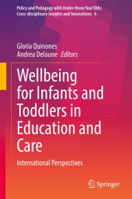 Title: Wellbeing for Infants and Toddlers in Education and Care: International Perspectives, Author: Gloria Quinones