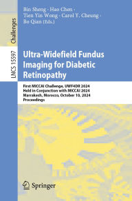 Title: Ultra-Widefield Fundus Imaging for Diabetic Retinopathy: First MICCAI Challenge, UWF4DR 2024, Held in Conjunction with MICCAI 2024, Marrakesh, Morocco, October 10, 2024, Proceedings, Author: Bin Sheng