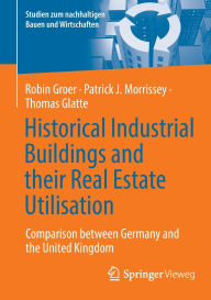 Title: Historical Industrial Buildings and their Real Estate Utilisation: Comparison between Germany and the United Kingdom, Author: Robin Groer