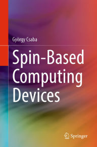 Title: Spin-Based Computing Devices, Author: György Csaba