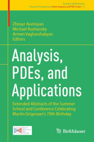 Title: Analysis, PDEs, and Applications: Extended Abstracts of the Summer School and Conference Celebrating Martin Grigoryan's 70th Birthday, Author: Zhirayr Avetisyan