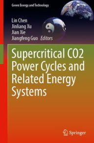 Title: Supercritical CO2 Power Cycles and Related Energy Systems, Author: Lin Chen