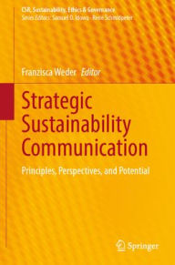 Title: Strategic Sustainability Communication: Principles, Perspectives, and Potential, Author: Franzisca Weder