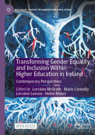 Title: Transforming Gender Equality and Inclusion Within Higher Education in Ireland: Contemporary Perspectives, Author: Lorraine McIlrath
