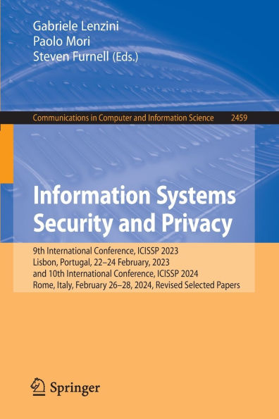 Information Systems Security and Privacy: 9th International Conference, ICISSP 2023, Lisbon, Portugal, 22-24 February, 2023, and 10th International Conference, ICISSP 2024, Rome, Italy, February 26-28, 2024, Revised Selected Papers