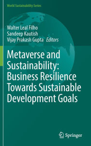 Title: Metaverse and Sustainability: Business Resilience Towards Sustainable Development Goals, Author: Walter Leal Filho