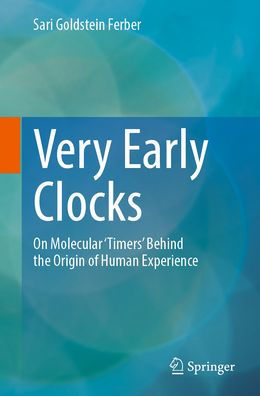 Very Early Clocks: On Molecular 'Timers' Behind the Origin of Human Experience