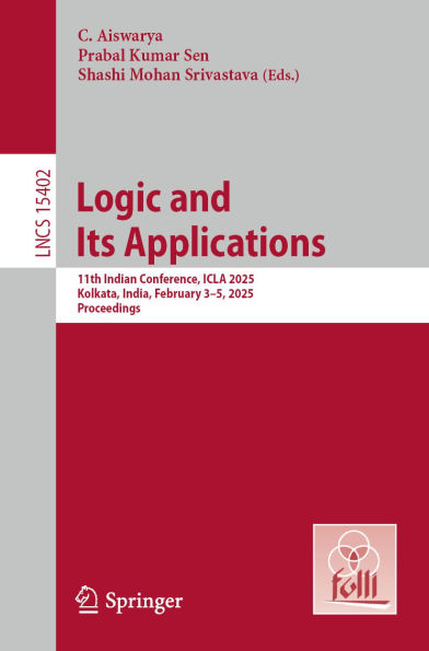 Logic and Its Applications: 11th Indian Conference, ICLA 2025, Kolkata, India, February 3-5, 2025, Proceedings