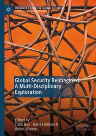 Title: Global Security Reimagined: A Multi-Disciplinary Exploration, Author: Tuba Boz