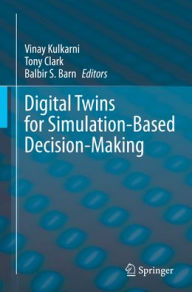 Title: Digital Twins for Simulation-Based Decision-Making, Author: Vinay Kulkarni