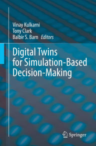 Title: Digital Twins for Simulation-Based Decision-Making, Author: Vinay Kulkarni