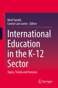 Title: International Education in the K-12 Sector: Topics, Trends and Tensions, Author: Merli Tamtik