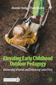 Title: Elevating Early Childhood Outdoor Pedagogy: Harnessing Schemas and Embracing Loose Parts, Author: Amanda Thomas