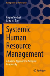 Title: Systemic Human Resource Management: A Holistic Approach to Navigate Complexity, Author: Regina Tendayi