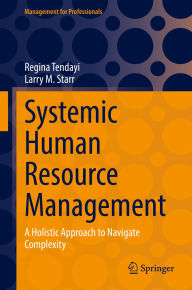 Title: Systemic Human Resource Management: A Holistic Approach to Navigate Complexity, Author: Regina Tendayi