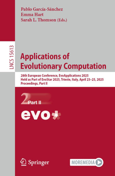 Applications of Evolutionary Computation: 28th European Conference, EvoApplications 2025, Held as Part of EvoStar 2025, Trieste, Italy, April 23-25, 2025, Proceedings, Part II