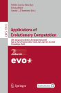 Applications of Evolutionary Computation: 28th European Conference, EvoApplications 2025, Held as Part of EvoStar 2025, Trieste, Italy, April 23-25, 2025, Proceedings, Part II