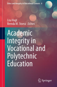 Title: Academic Integrity in Vocational and Polytechnic Education, Author: Lisa Vogt