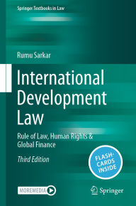 Title: International Development Law: Rule of Law, Human Rights & Global Finance, Author: Rumu Sarkar