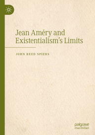 Title: Jean Améry and Existentialism's Limits, Author: John Reed Spiers