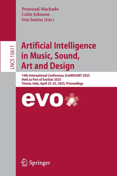 Artificial Intelligence in Music, Sound, Art and Design: 14th International Conference, EvoMUSART 2025, Held as Part of EvoStar 2025, Trieste, Italy, April 23-25, 2025, Proceedings