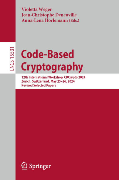 Code-Based Cryptography: 12th International Workshop, CBCrypto 2024, Zurich, Switzerland, May 25-26, 2024, Revised Selected Papers