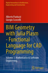 Title: BIM Geometry with Julia Plasm-Functional Language for CAD Programming: Volume 1: Mathematics and Software Engineering, Author: Alberto Paoluzzi
