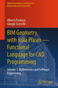 Title: BIM Geometry with Julia Plasm-Functional Language for CAD Programming: Volume 1: Mathematics and Software Engineering, Author: Alberto Paoluzzi