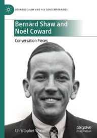 Title: Bernard Shaw and Noël Coward: Conversation Pieces, Author: Christopher Wixson