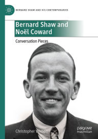 Title: Bernard Shaw and Noël Coward: Conversation Pieces, Author: Christopher Wixson