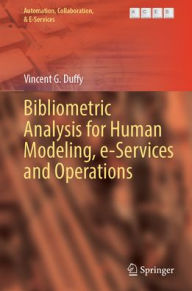 Title: Bibliometric Analysis for Human Modeling, e-Services and Operations, Author: Vincent G. Duffy