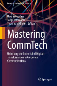 Title: Mastering CommTech: Unlocking the Potential of Digital Transformation in Corporate Communications, Author: Uwe Seebacher